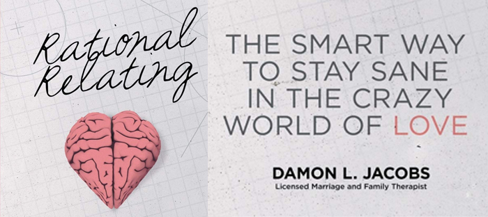 Rational Relating: The Smart Way to Stay Sane in the Crazy World of Love  – Damon L. Jacobs