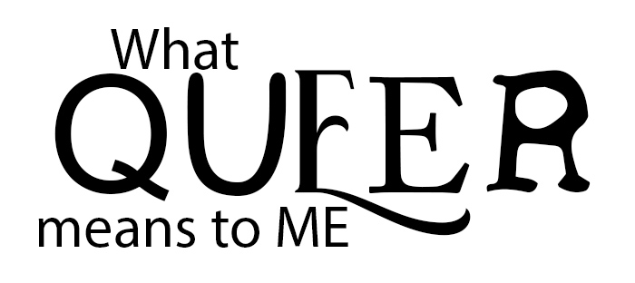 What Queer Means To Me