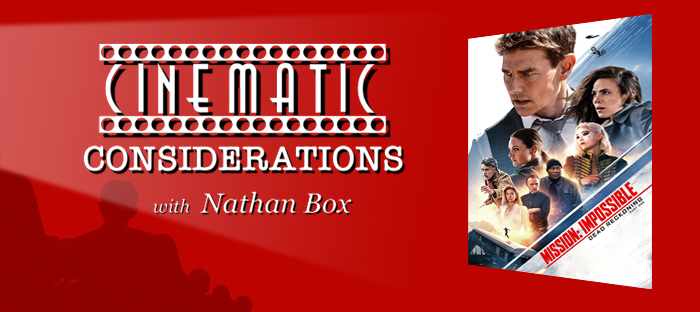 Cinematic Considerations: Mission Impossible – Dead Reckoning Part One