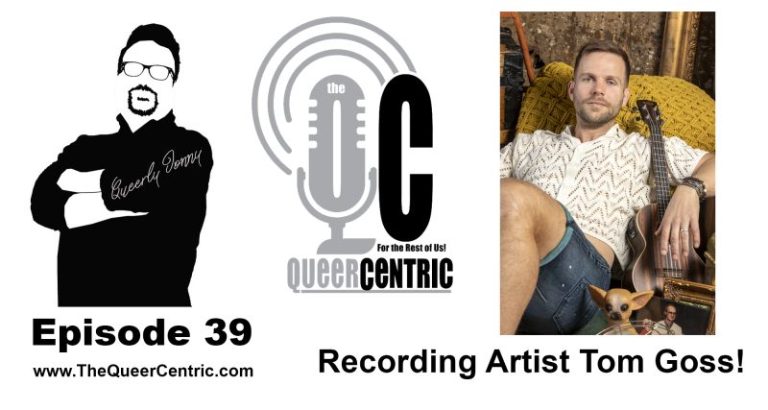 (VC) The QueerCentric EP39: Recording Artist Tom Goss!