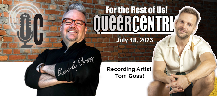 The QueerCentric EP39: Recording Artist Tom Goss!