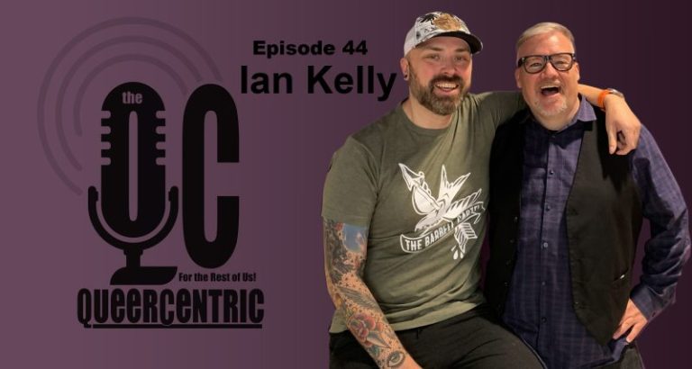 (VC)The QueerCentric EP 44: Ian Kelly