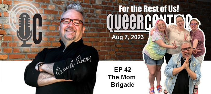 The QueerCentric EP42: The Mom Brigade
