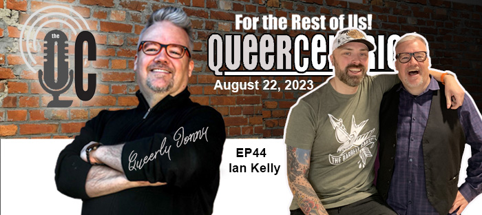 The QueerCentric EP 44: Ian Kelly