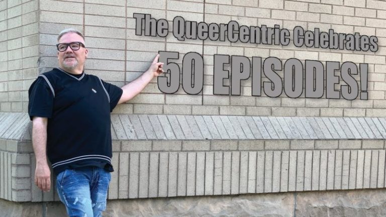 (VC)The QueerCentric Celebrates 50 EPISODES!