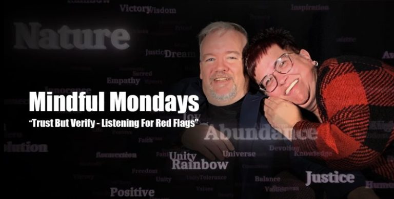 Mindful Mondays: Trust But Verify – Listening For Red Flags